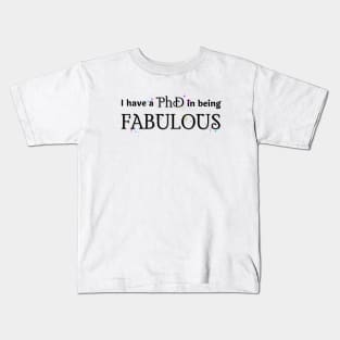 PhD in being Fabulous Kids T-Shirt